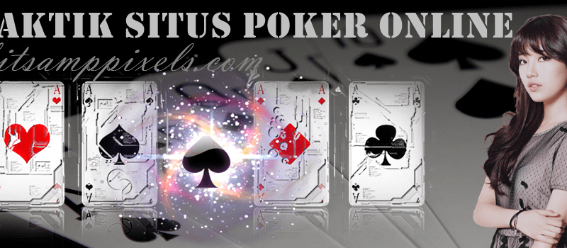 Situs Poker Online Rahasia & Taktik Bermain Selalu Menang