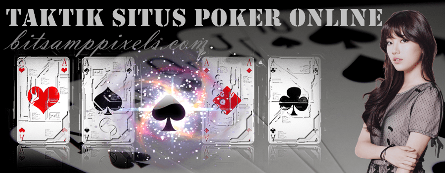 Situs Poker Online Rahasia & Taktik Bermain Selalu Menang