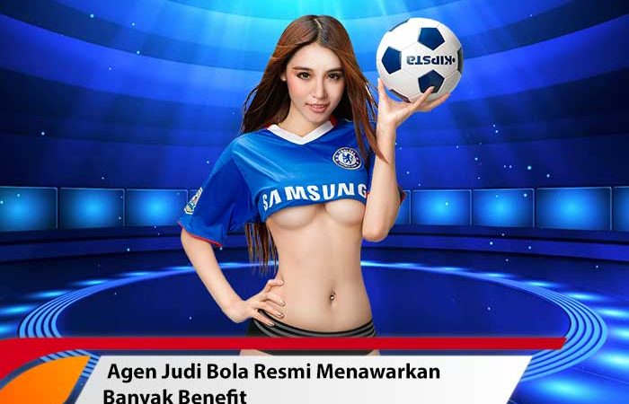 Agen Judi Bola Resmi Menawarkan Banyak Benefit