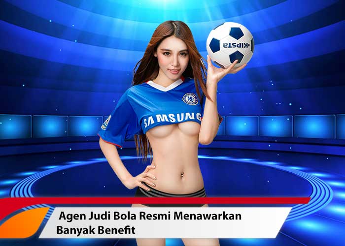 Agen Judi Bola Resmi Menawarkan Banyak Benefit